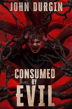 Consumed by Evil by Crystal Lake Publishing, John Durgin, John Durgin