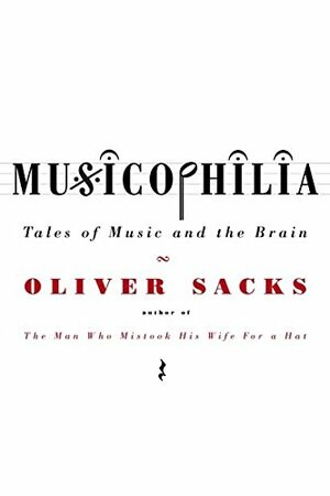 Musicophilia: Tales of Music and the Brain by Oliver Sacks