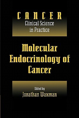 Molecular Endocrinology of Cancer by Jonathan Waxman