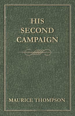 His Second Campaign by Maurice Thompson