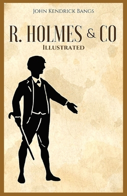 R. Holmes & Co.: Illustrated by John Kendrick Bangs