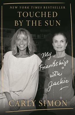 Touched by the Sun: My Friendship with Jackie by Carly Simon