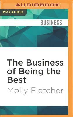 The Business of Being the Best: Inside the World of Go-Getters and Game Changers by Molly Fletcher