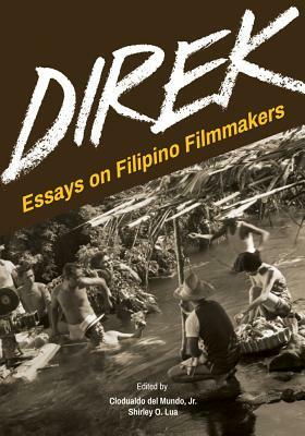 Direk: Essays on Filipino Filmmakers by Shirley O. Lua, Clodualdo del Mundo Jr