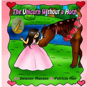 The Unicorn Without a Horn by Delaney Mangan, Patricia May