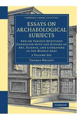 Essays on Archaeological Subjects by Thomas Wright