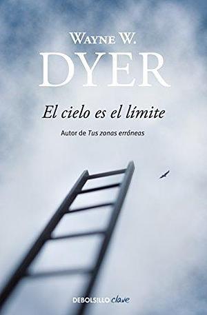 El cielo es el limite by Wayne W. Dyer, Wayne W. Dyer