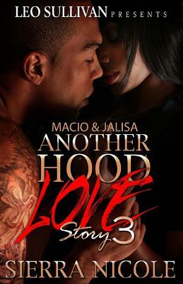 Macio & Jalisa: Another Hood Love Story 3 by Sierra Nicole