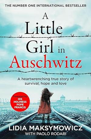 A Little Girl in Auschwitz: A Heartwrenching True Story of Survival, Hope and Love by Lidia Maksymowicz