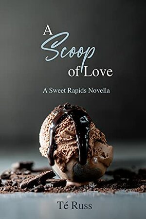 A Scoop of Love: A Sweet Rapids Novella by Té Russ