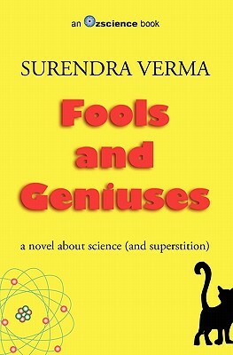 Fools and Geniuses: a novel about science (and superstition) by Surendra Verma