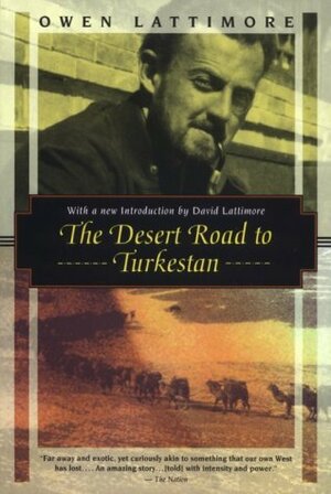 The Desert Road to Turkestan by Owen Lattimore