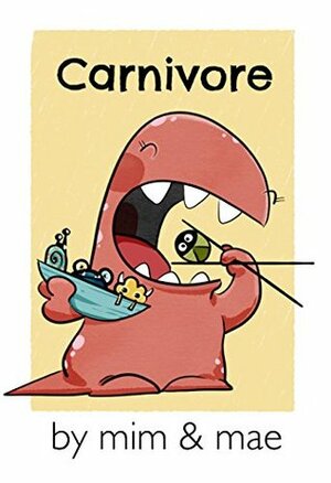 Carnivore by Mim, Mae