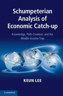 Schumpeterian Analysis of Economic Catch-up by Keun Lee