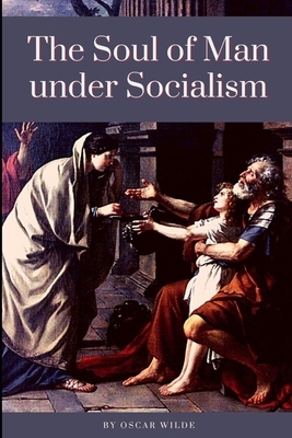 The Soul of Man under Socialism: Annotated by Oscar Wilde