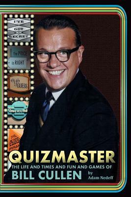 Quizmaster: The Life and Times and Fun and Games of Bill Cullen by Adam Nedeff