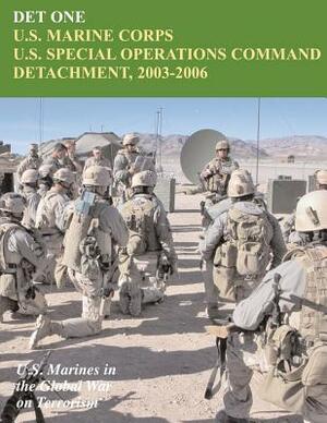 Det One: U.S. Marine Corps U.S. Special Operations Command Detachment, 2003 - 2006: U.S. Marines in the Global War on Terrorism by John P. Piedmont