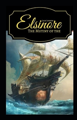 The Mutiny of the Elsinore Illustrated by Jack London