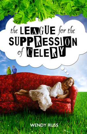 The League for the Suppression of Celery by Wendy Russ