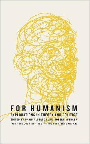 For Humanism: Explorations in Theory and Politics by Robert Spencer, David Alderson