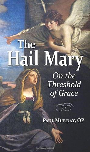 The Hail Mary: On the Threshold of Grace by Paul Murray