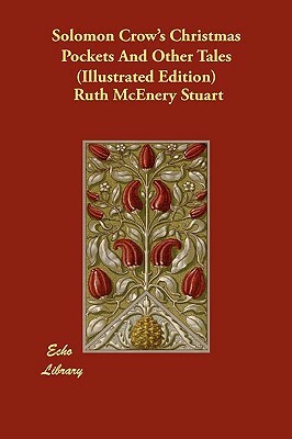 Solomon Crow's Christmas Pockets and Other Tales (Illustrated Edition) by Ruth McEnery Stuart
