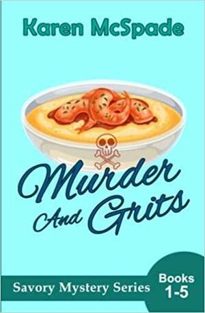 Murder and Grits: The Complete Savory Mystery Series Collection by Karen McSpade