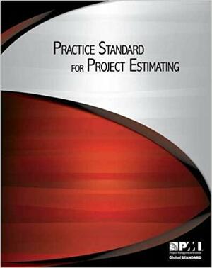 Practice Standard for Project Estimating by Project Management Institute