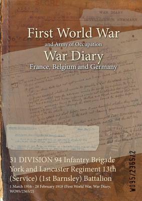 31 DIVISION 94 Infantry Brigade York and Lancaster Regiment 13th (Service) (1st Barnsley) Battalion: 1 March 1916 - 28 February 1918 (First World War, by 