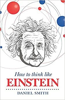 Einstein Gibi Düşünmek by Daniel Smith