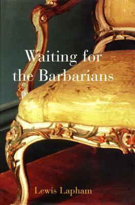 Waiting for the Barbarians by Lewis H. Lapham