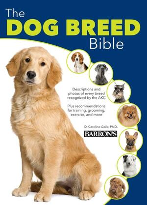 The Dog Breed Bible by D. Caroline Coile, D. Caroline Coile