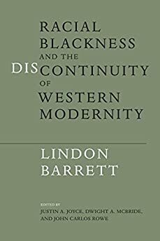 Racial Blackness and the Discontinuity of Western Modernity by Dwight A. McBride, Justin A. Joyce, John Carlos Rowe, Lindon W. Barrett