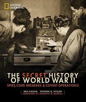 Secret History of World War II, The: Spies, Code Breakers, and Covert Operations by Neil Kagan, Neil Kagan