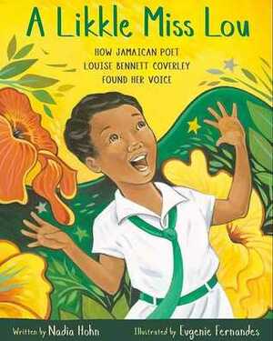 A Likkle Miss Lou: How Jamaican Poet Louise Bennett Coverley Found Her Voice by Eugenie Fernandes, Nadia L. Hohn