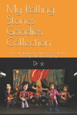 My Rolling Stones Goodies Collection: Note all about your rolling stones collection, stones goodies inventory-log by St