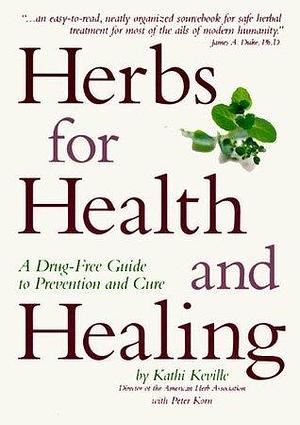 Herbs For Health And Healing: A Drug-Free Guide to Prevention and Cure by Peter Korn, Kathi Keville, Kathi Keville