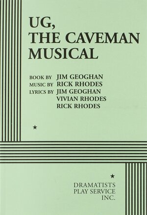 Ug, the Caveman Musical by Jim Geoghan, Rick Rhodes