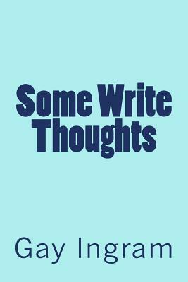 Some Write Thoughts by Gay Ingram