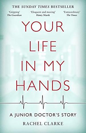 Your Life In My Hands by Rachel Clarke