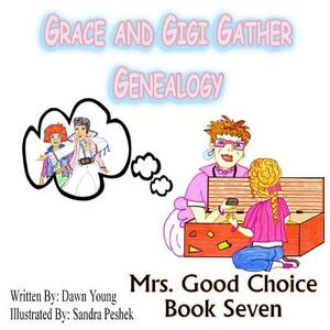 Grace and GiGi Gather Genealogy: Mrs. Good Choice Book Seven by Sandra Peshek, Dawn Young