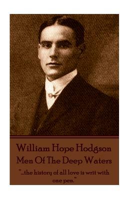 William Hope Hodgson - Men Of The Deep Waters: "...the history of all love is writ with one pen." by William Hope Hodgson