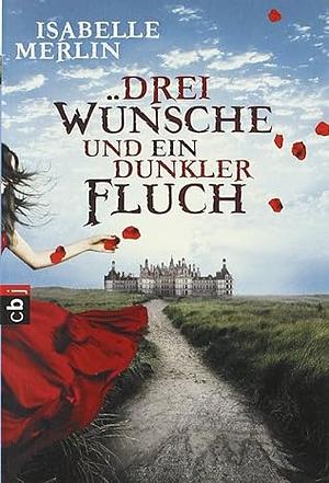 Drei Wünsche und ein dunkler Fluch by Isabelle Merlin