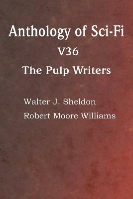 Anthology of Sci-Fi V36, the Pulp Writers by Darius John Granger, Howard Carleton Browne, John Pollard