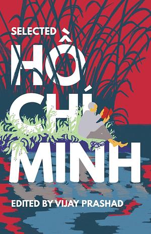 Selected Hò̂ Chí Minh by Vijay Prashad