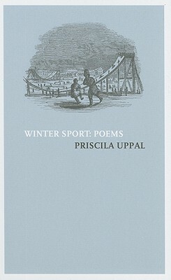 Winter Sport: Poems by Priscila Uppal