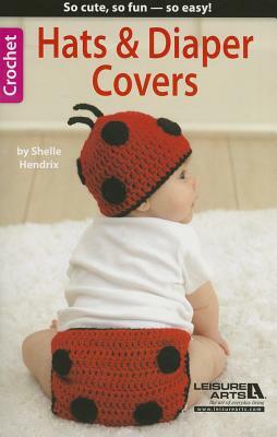 Hats & Diaper Covers by Leisure Arts, Leisure Arts, Shelle Hendrix