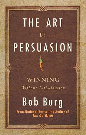 فن الإقناع : الفوز بلا ترهيب by Bob Burg