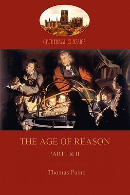 The Age of Reason: Part I & II by Thomas Paine