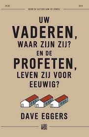 Uw vaderen, waar zijn zij? En de profeten, leven zij voor eeuwig ? by Dave Eggers